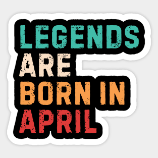 Legends are born in april Sticker